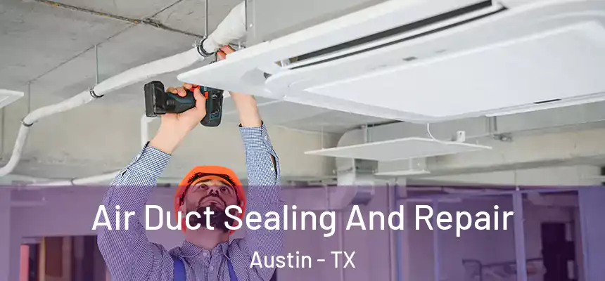  Air Duct Sealing And Repair Austin - TX