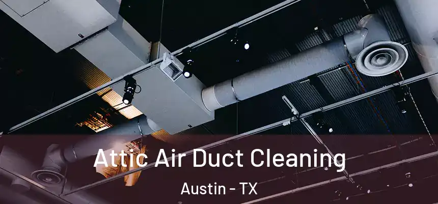  Attic Air Duct Cleaning Austin - TX