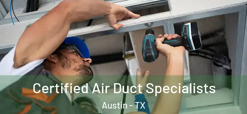  Certified Air Duct Specialists Austin - TX
