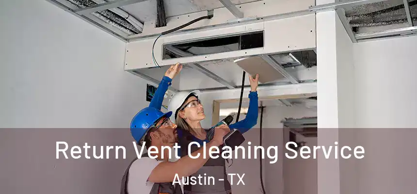 Return Vent Cleaning Service Austin - TX