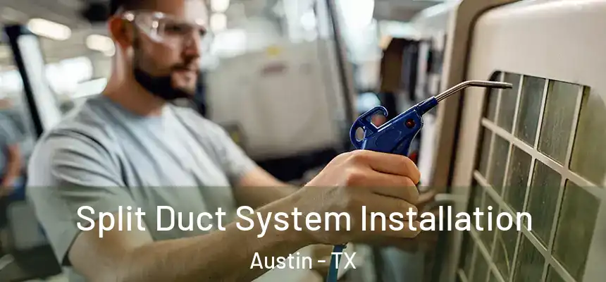  Split Duct System Installation Austin - TX