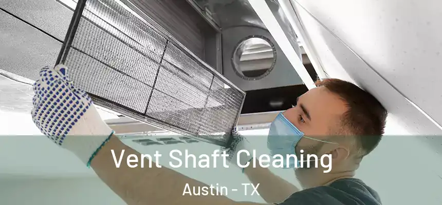 Vent Shaft Cleaning Austin - TX