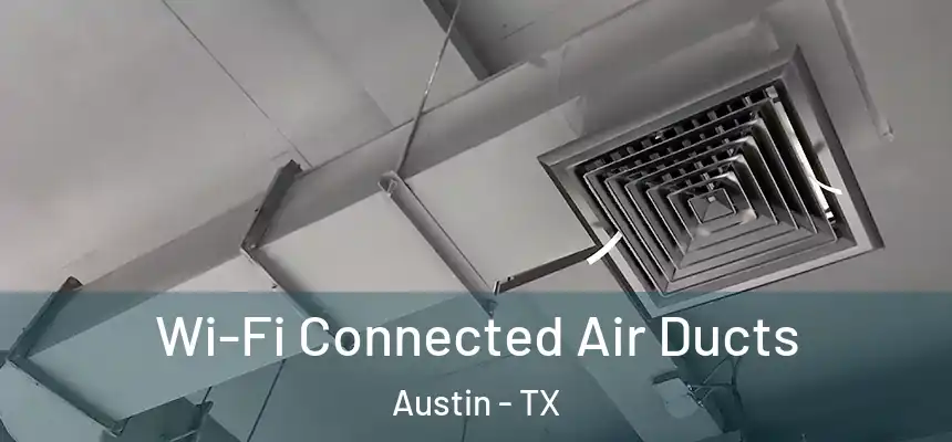  Wi-Fi Connected Air Ducts Austin - TX